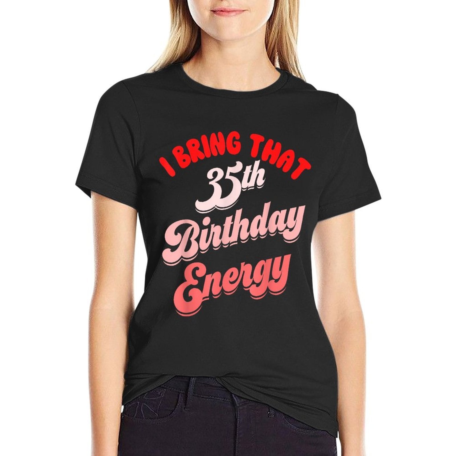 35th Birthday For Women Funny Its My Birthday Energy  Tagless Design T-Shirt