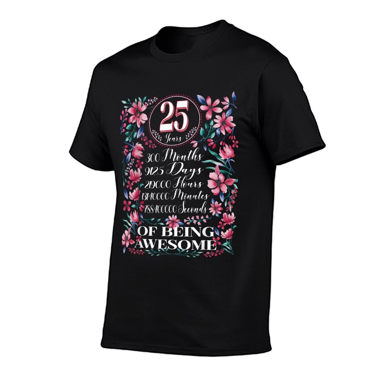 25 Years, Months, Days Floral Women 25th Birthday  Wrinkle-resistant T-Shirt