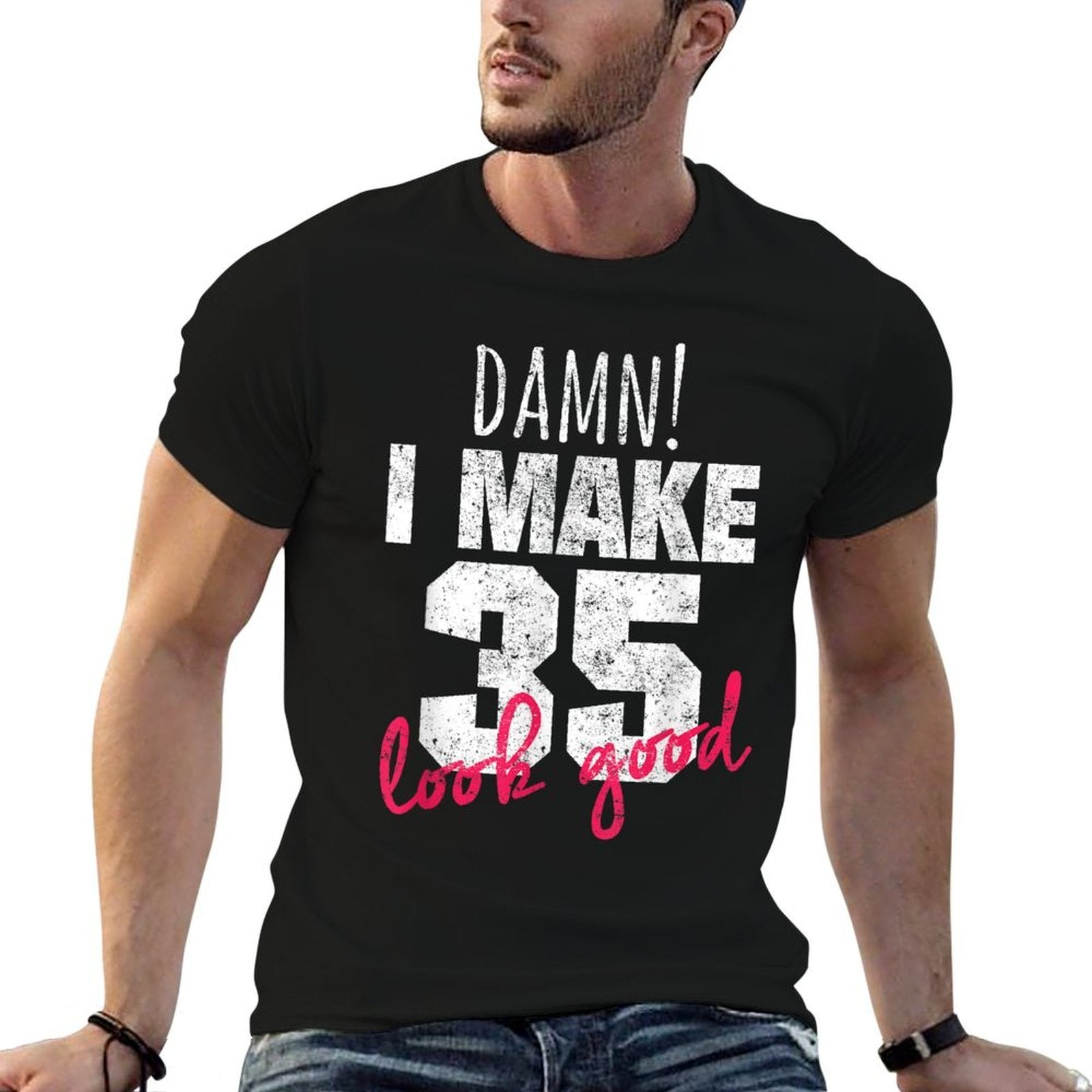 35th Birthdays for Women, Damn I Make 35 Look Good  Cotton T-Shirt