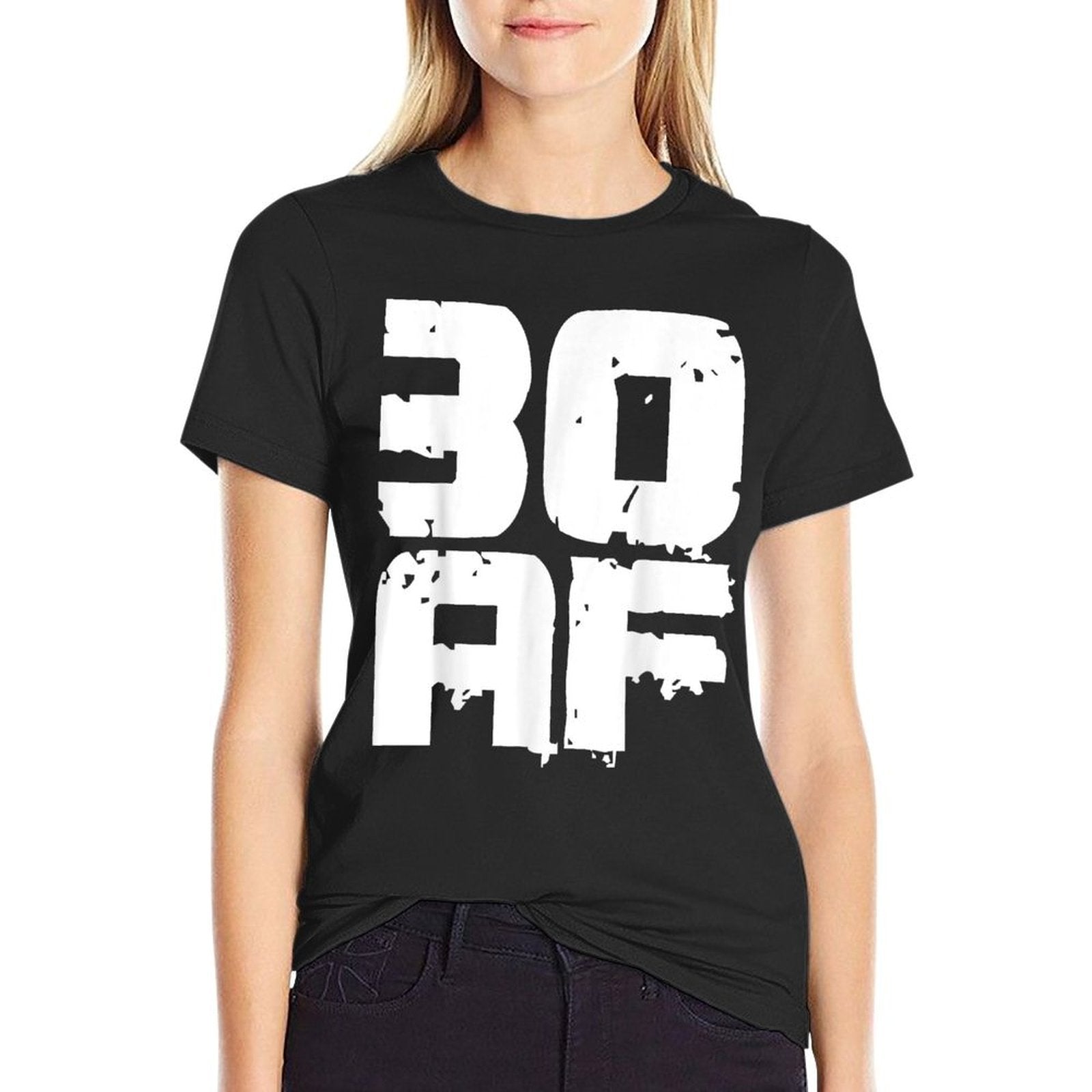 30th Birthday T - Thirty 30 AF Gift For Men & Women Comfortable T-Shirt