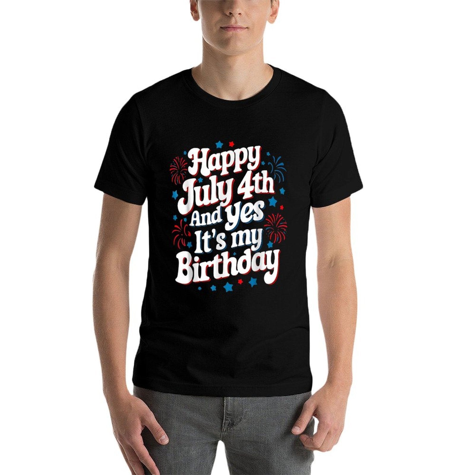 4th Of July Birthday Happy July 4th And Yes Its My Birthday  Wrinkle-resistant T-Shirt