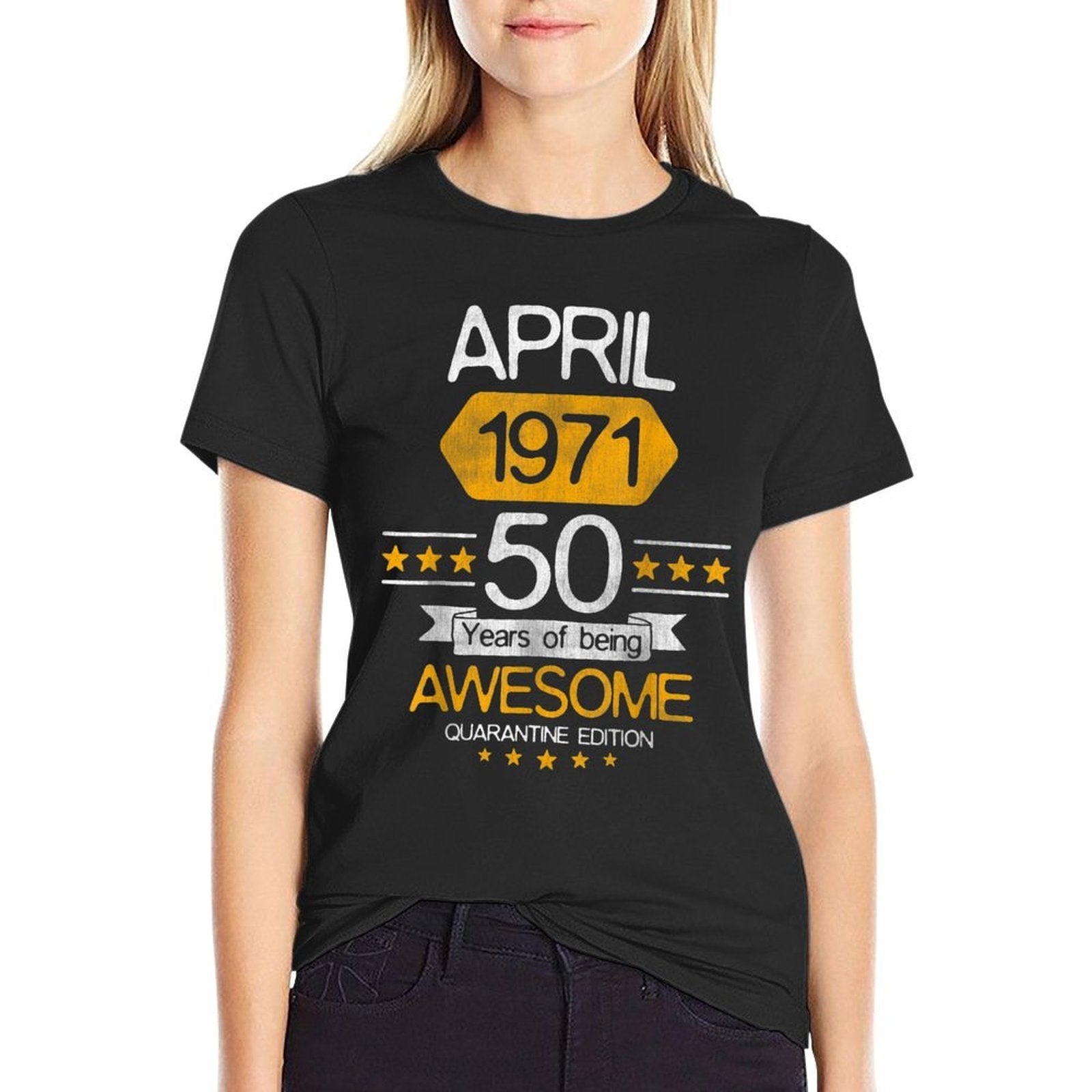 50 Years Old Gift April 1971 50th Birthday Quarantine Gift  Stretchy T-Shirt