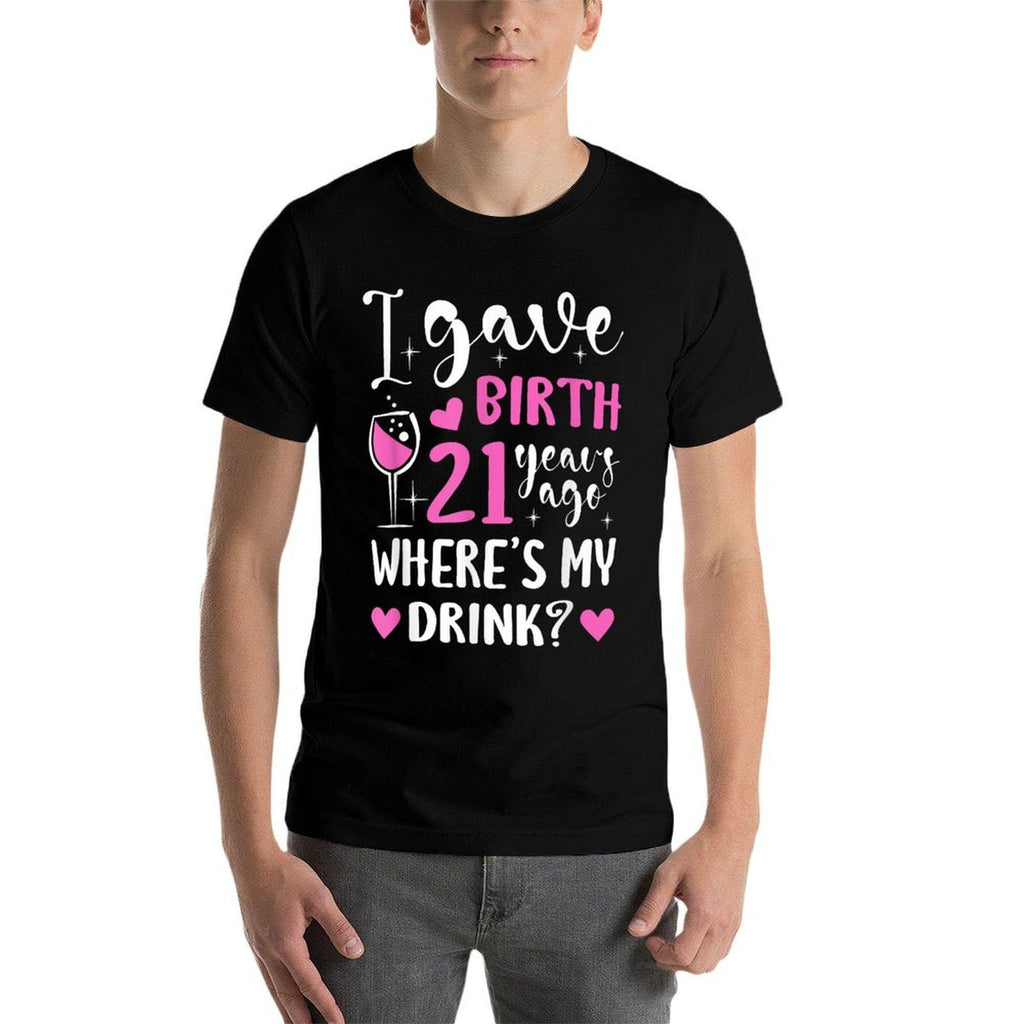 21st Birthday I Gave Birth 21 Years Ago Wheres My Drink  Polyester Blend T-Shirt