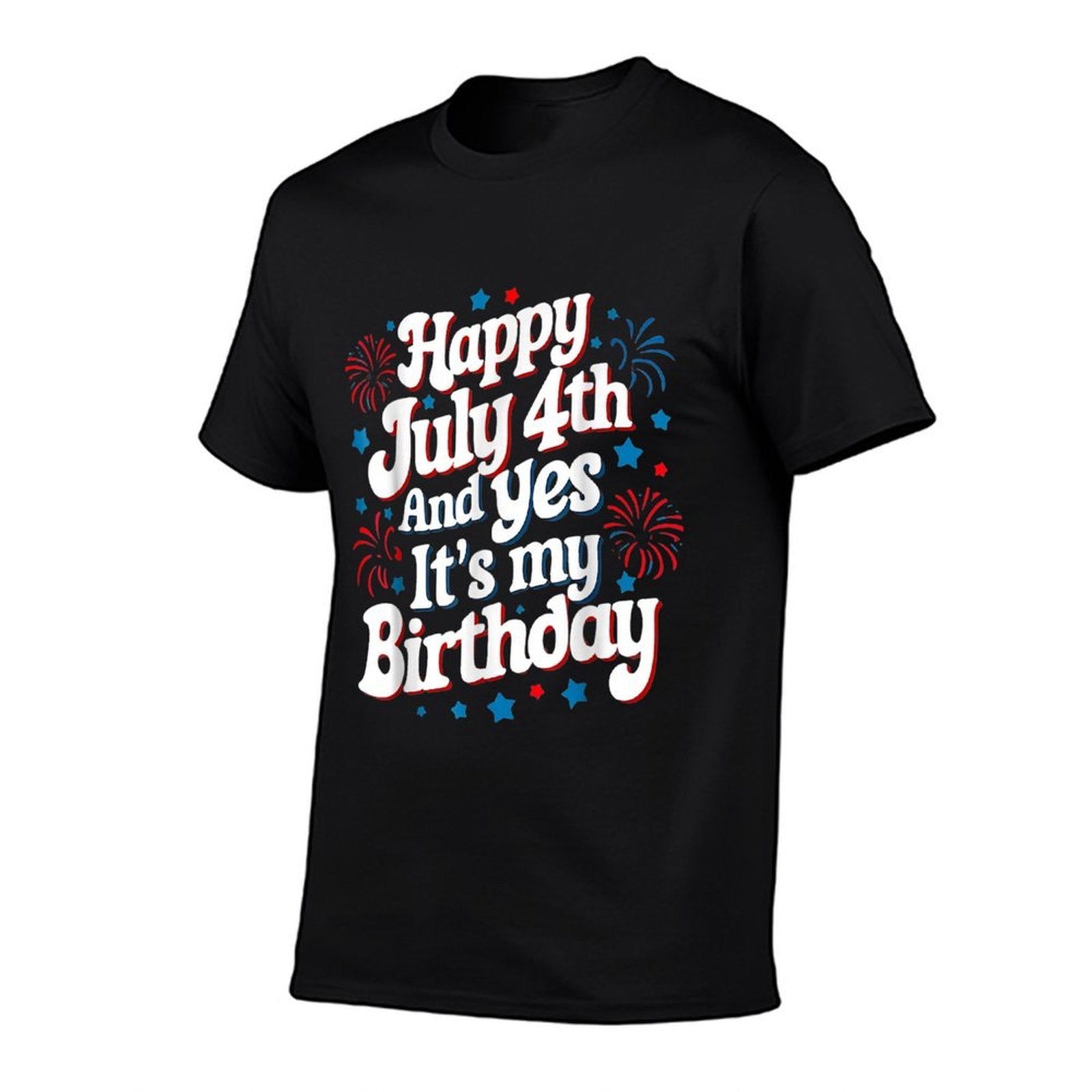 4th Of July Birthday Happy July 4th And Yes Its My Birthday  Wrinkle-resistant T-Shirt