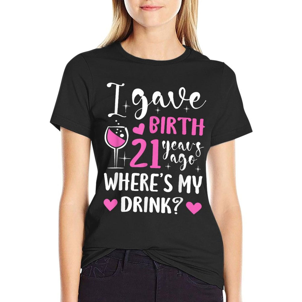 21st Birthday I Gave Birth 21 Years Ago Wheres My Drink  Polyester Blend T-Shirt
