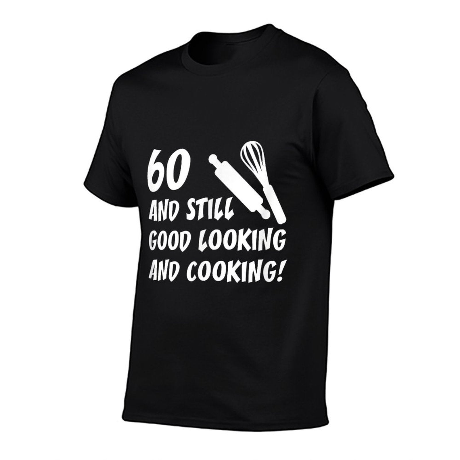 60 Still Good Looking And Cooking 60th Cook Birthday  Cotton T-Shirt