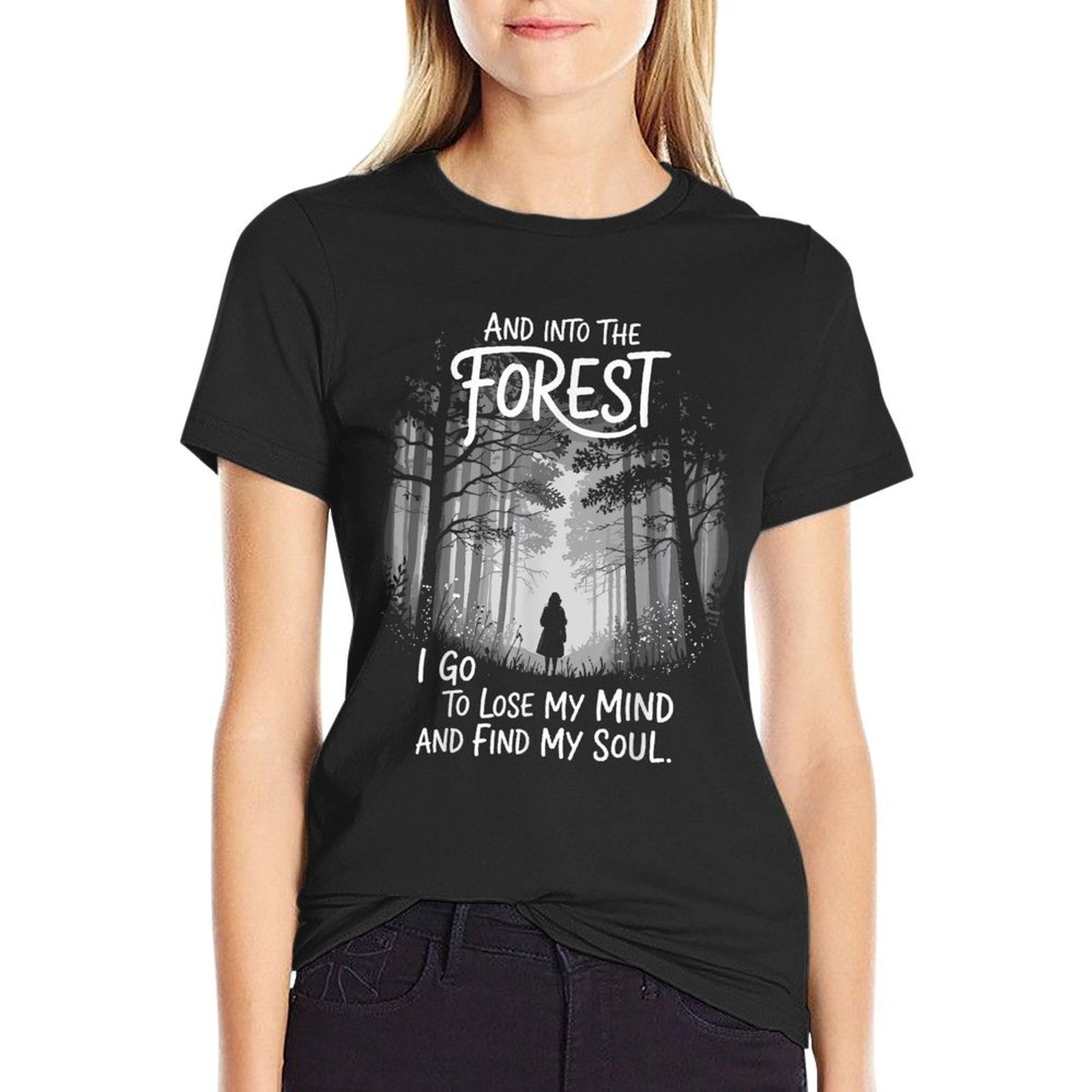 And Into The Forest I Go To Lose My Mind And Find My Soul Comfortable T-Shirt