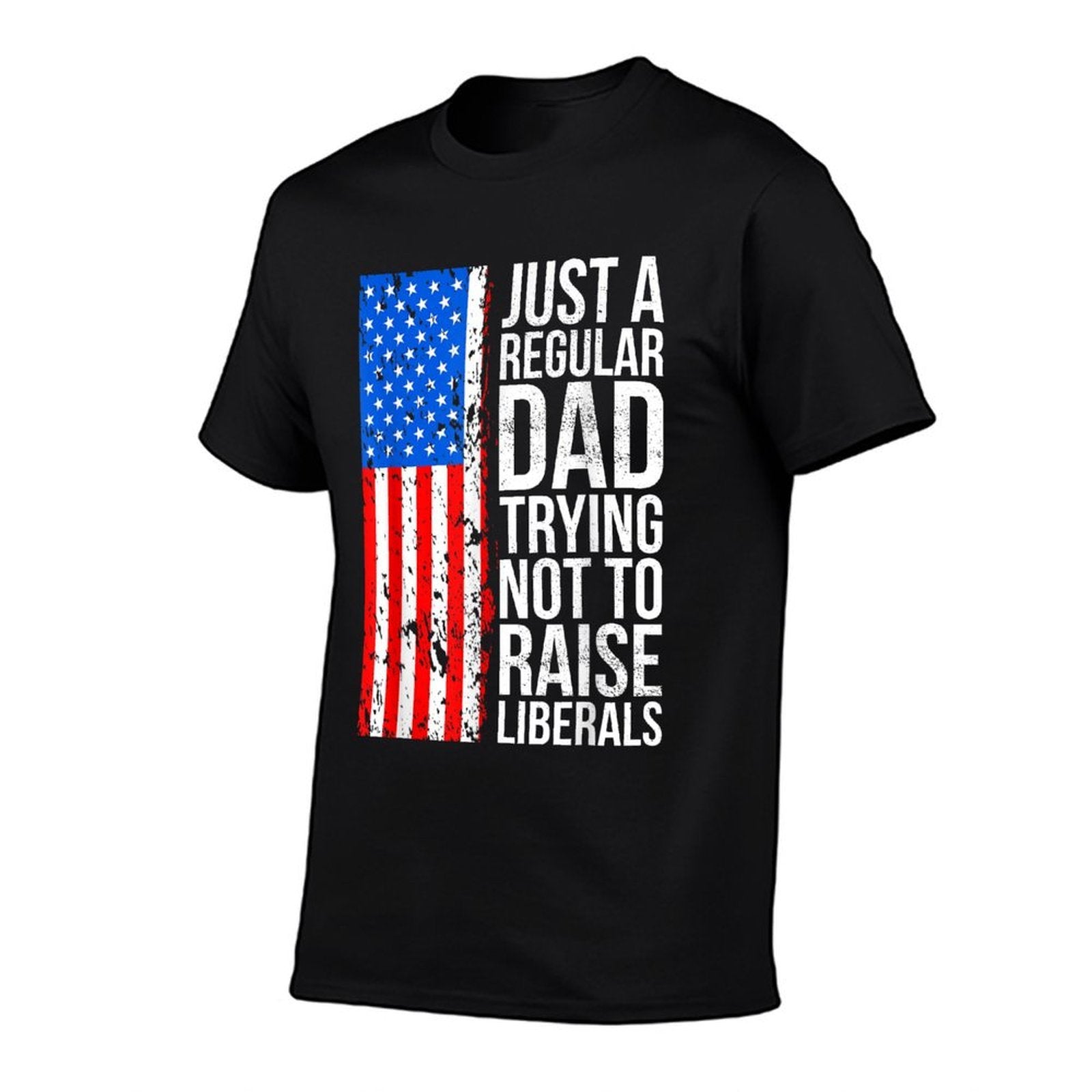 Anti-Liberal Just A Regular Dad Trying Not To Raise Liberals  Breathable T-Shirt