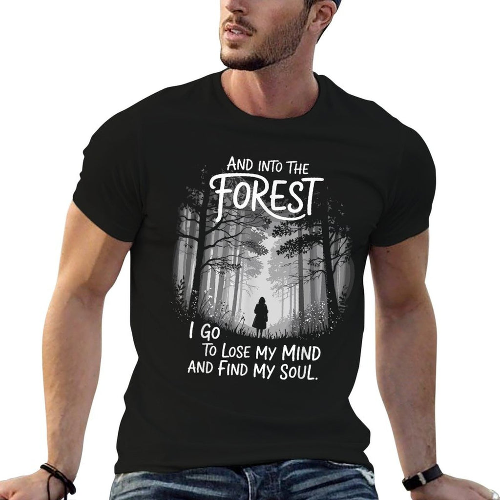 And Into The Forest I Go To Lose My Mind And Find My Soul Comfortable T-Shirt