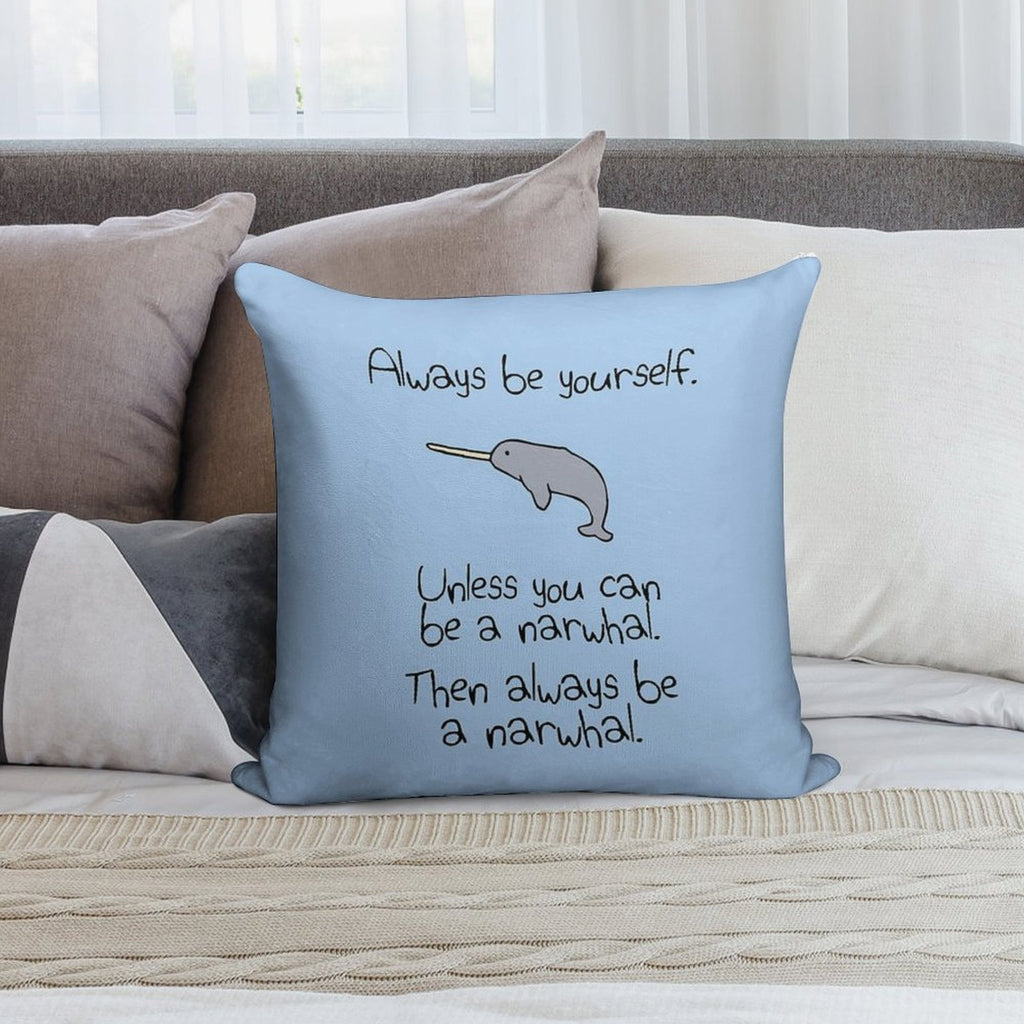 Always Be Yourself, Unless You Can Be A Narwhal Soft Style Accent Throw Pillow