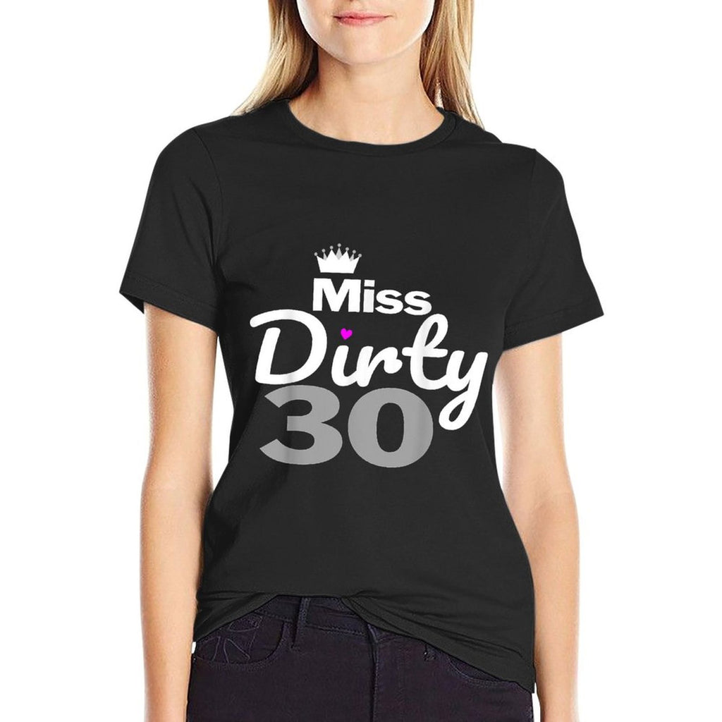 30th Birthday - Miss Dirty Thirty Dirty 30  Quick-drying T-Shirt