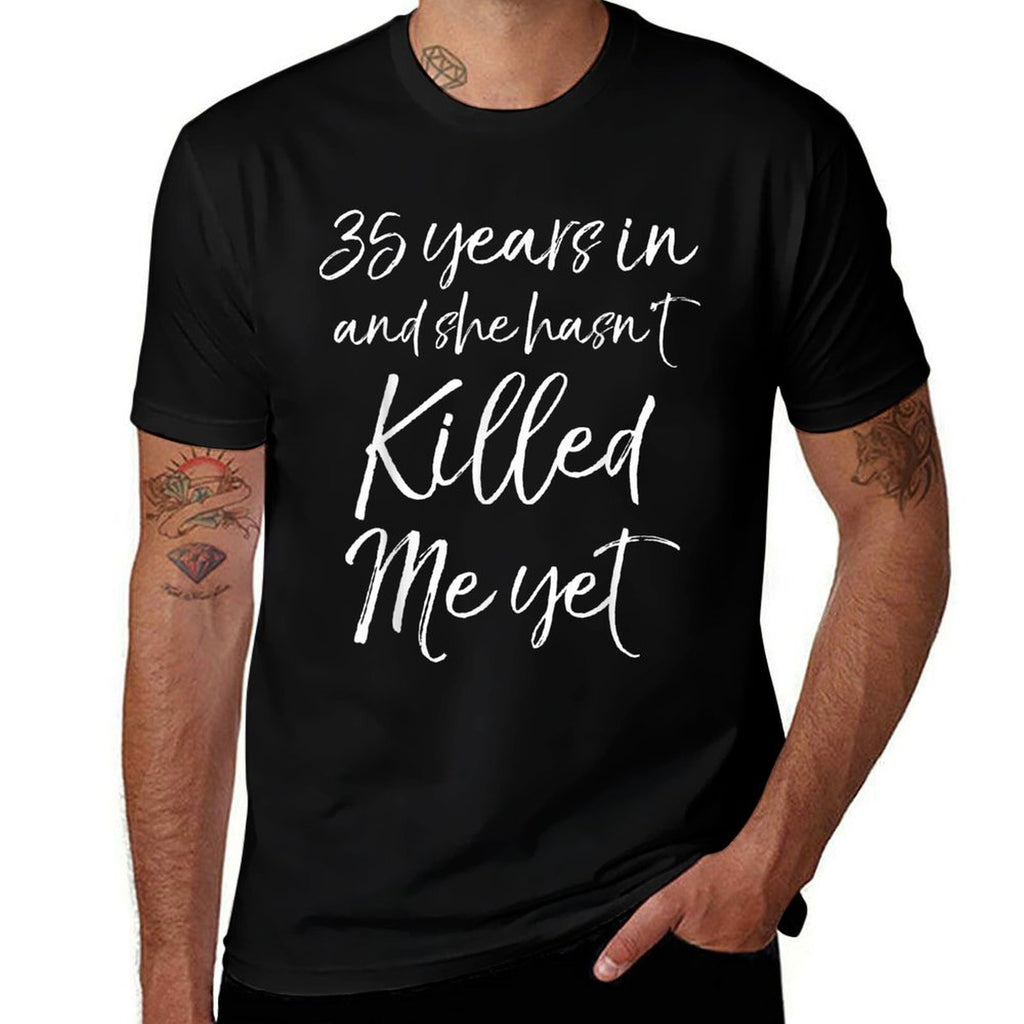 35th Anniversary 35 Years in And She Hasnt Killed Me Yet  Durable T-Shirt