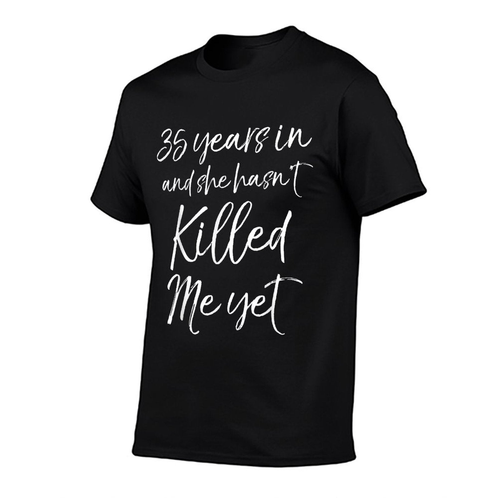 35th Anniversary 35 Years in And She Hasnt Killed Me Yet  Durable T-Shirt