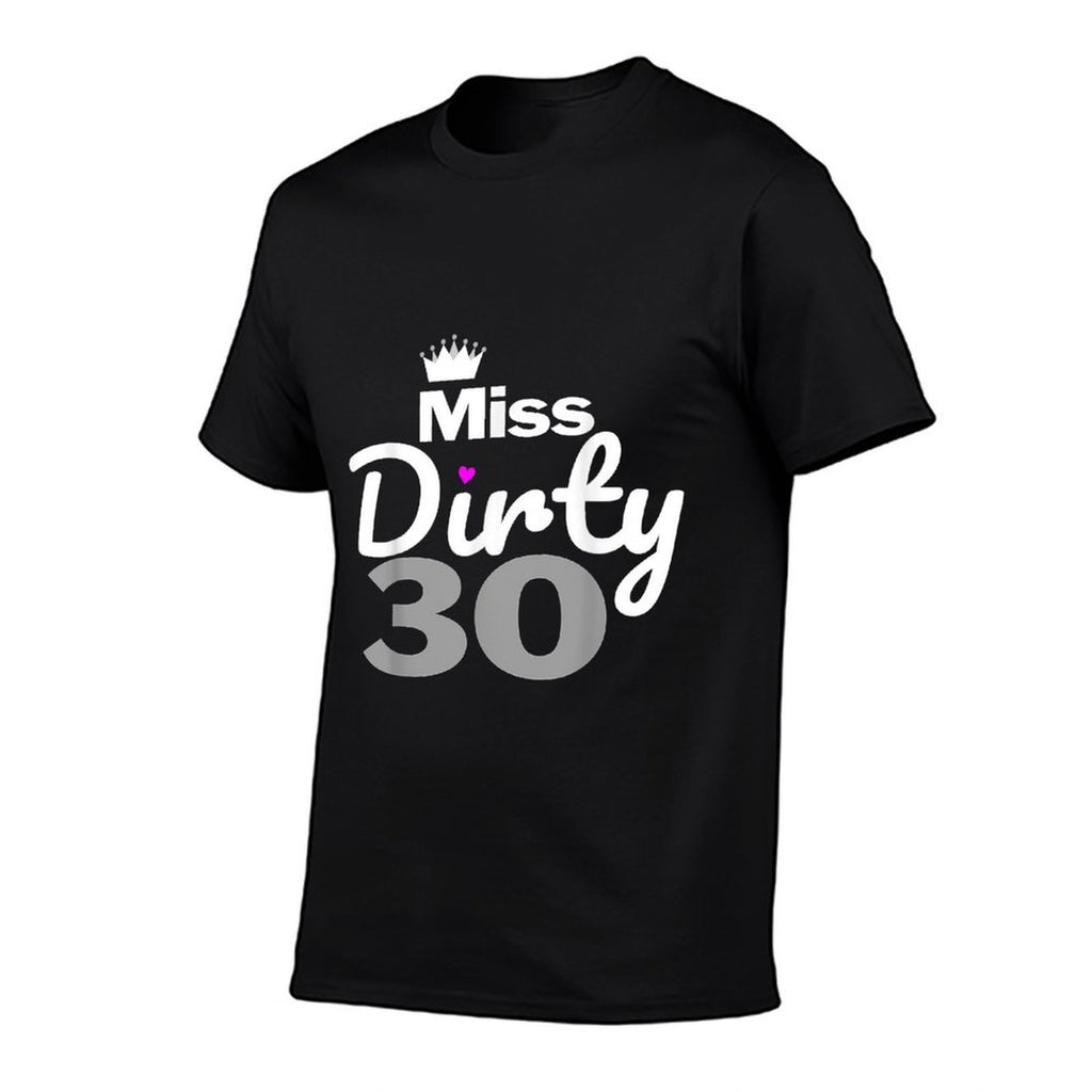 30th Birthday - Miss Dirty Thirty Dirty 30  Quick-drying T-Shirt