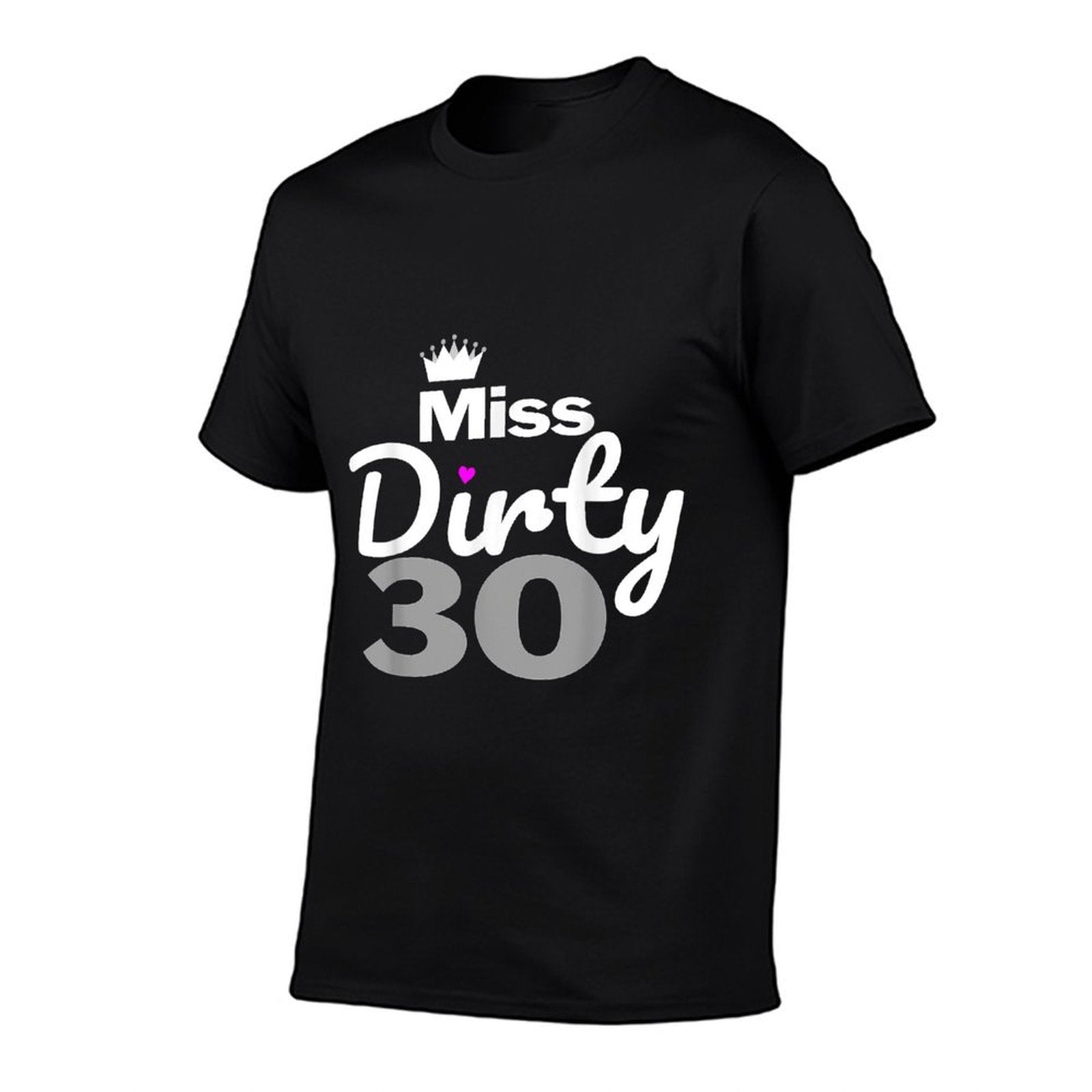30th Birthday - Miss Dirty Thirty Dirty 30  Quick-drying T-Shirt