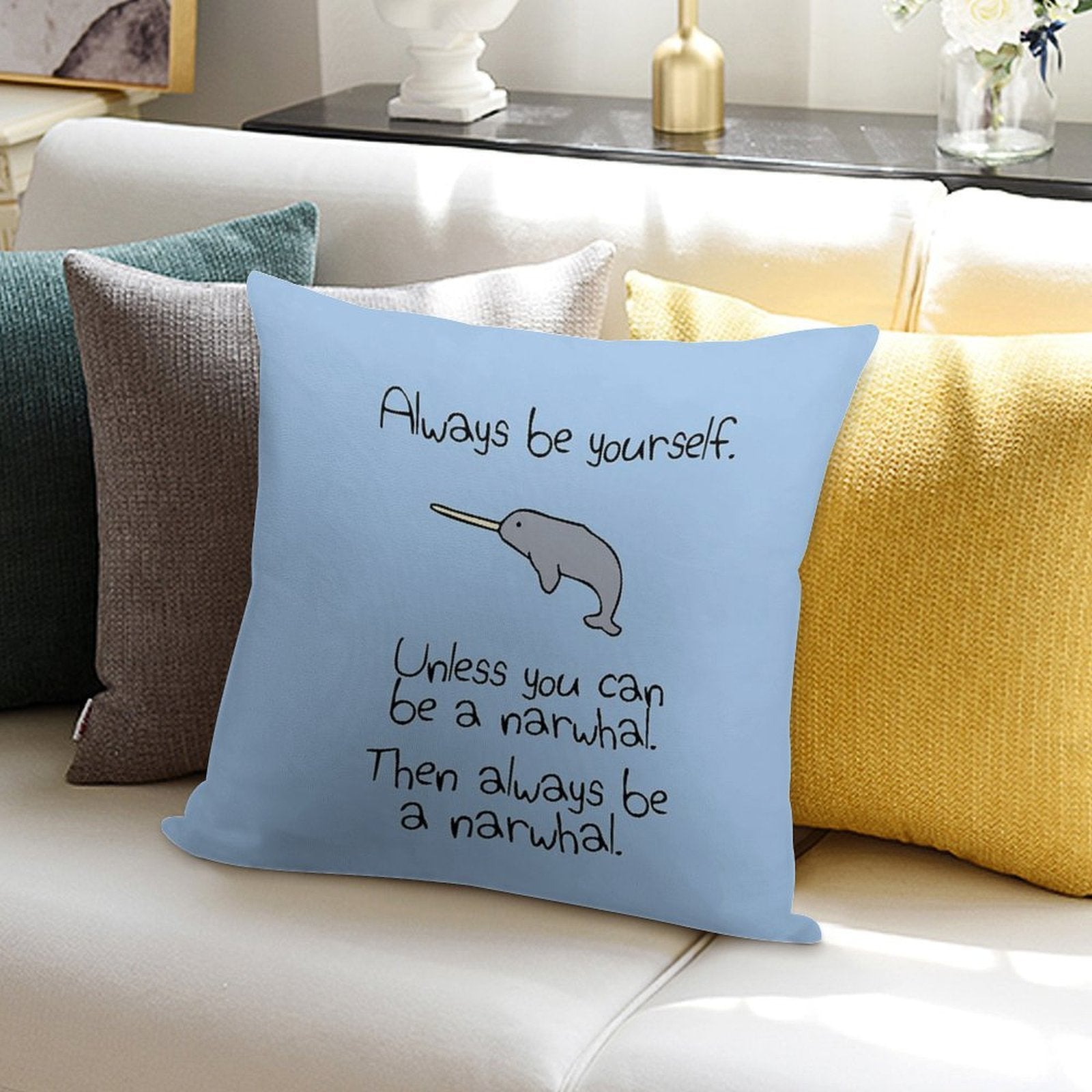 Always Be Yourself, Unless You Can Be A Narwhal Soft Style Accent Throw Pillow