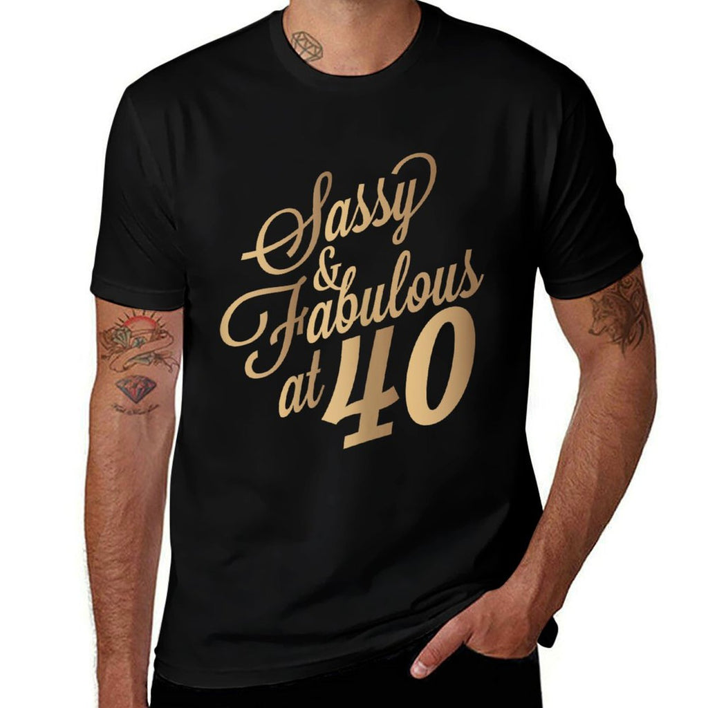 40th Birthday for Sassy Fabulous At 40 Years Old Women  Easy-care T-Shirt
