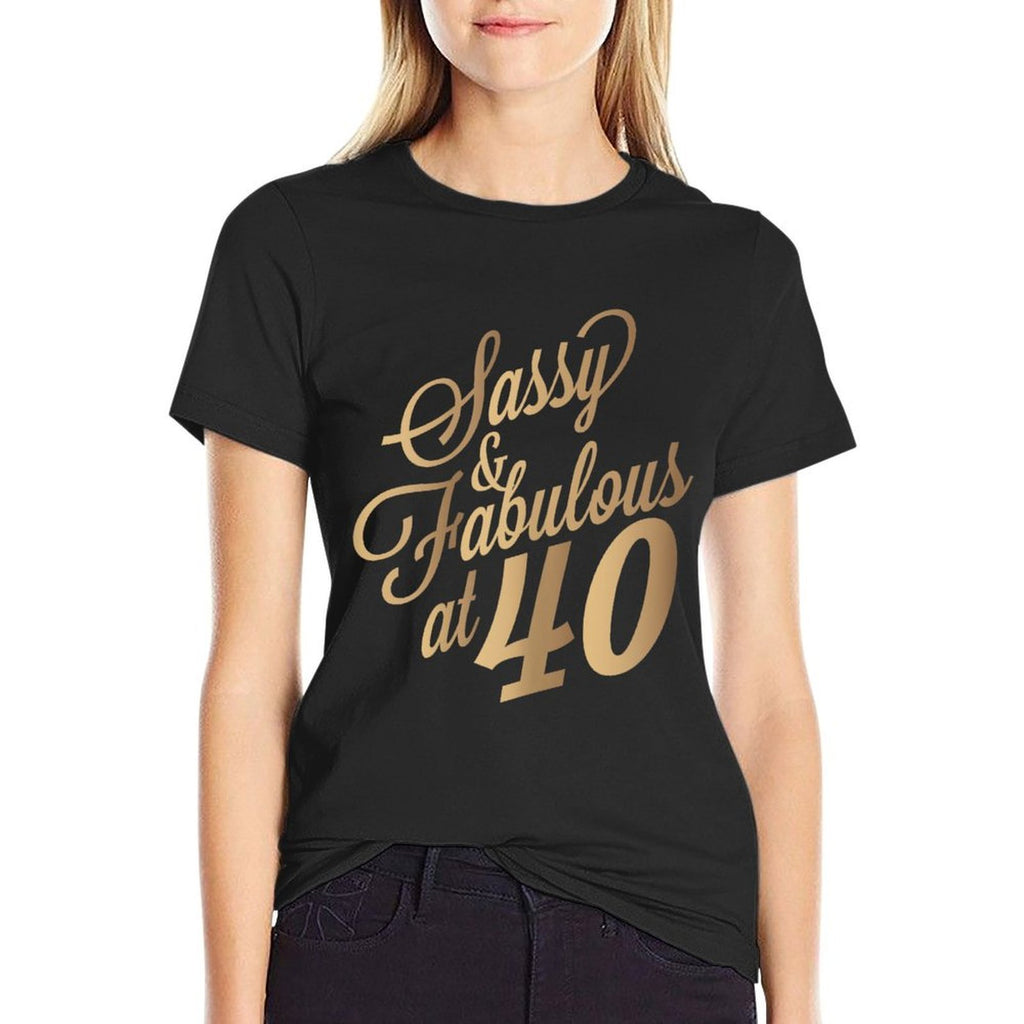 40th Birthday for Sassy Fabulous At 40 Years Old Women  Easy-care T-Shirt