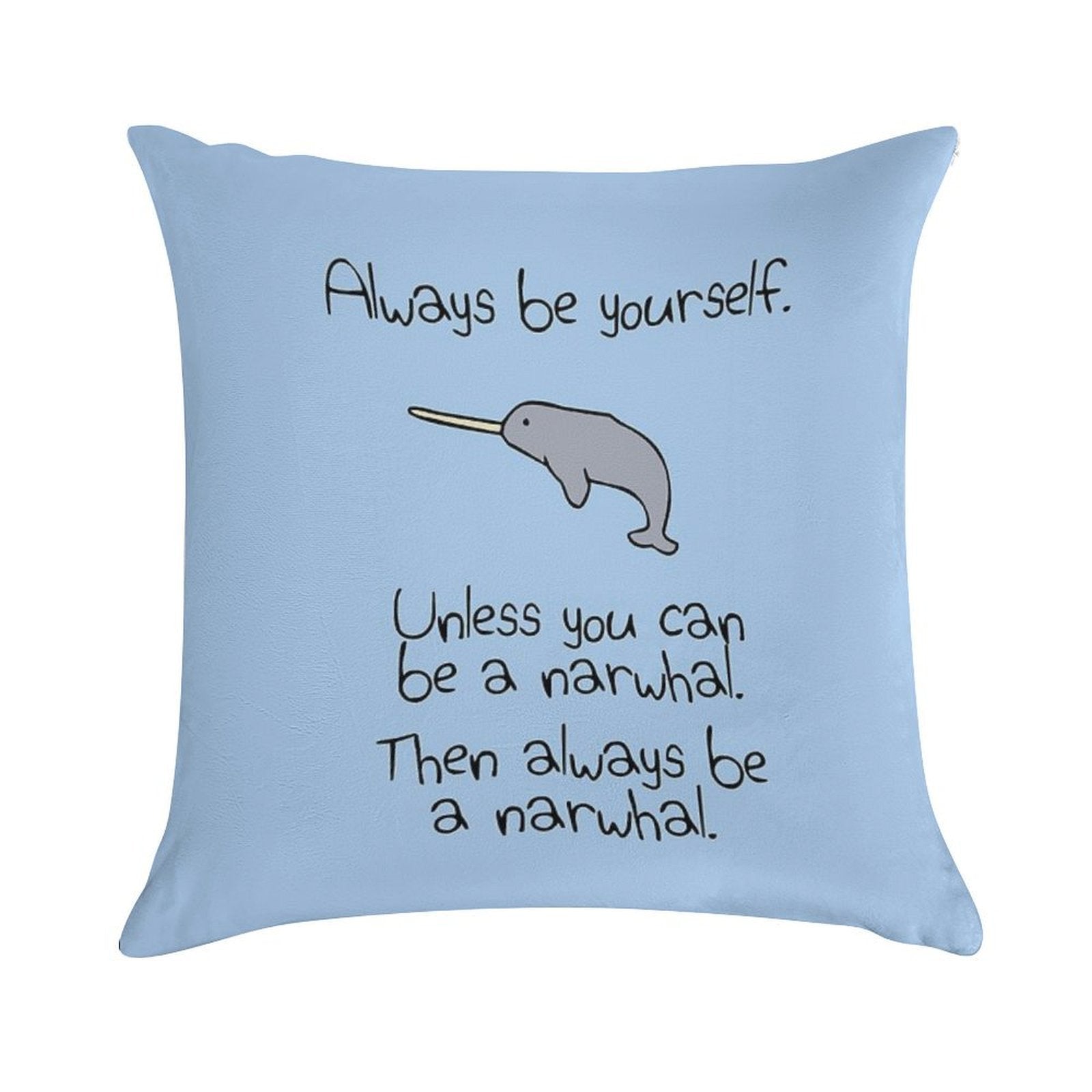 Always Be Yourself, Unless You Can Be A Narwhal Soft Style Accent Throw Pillow