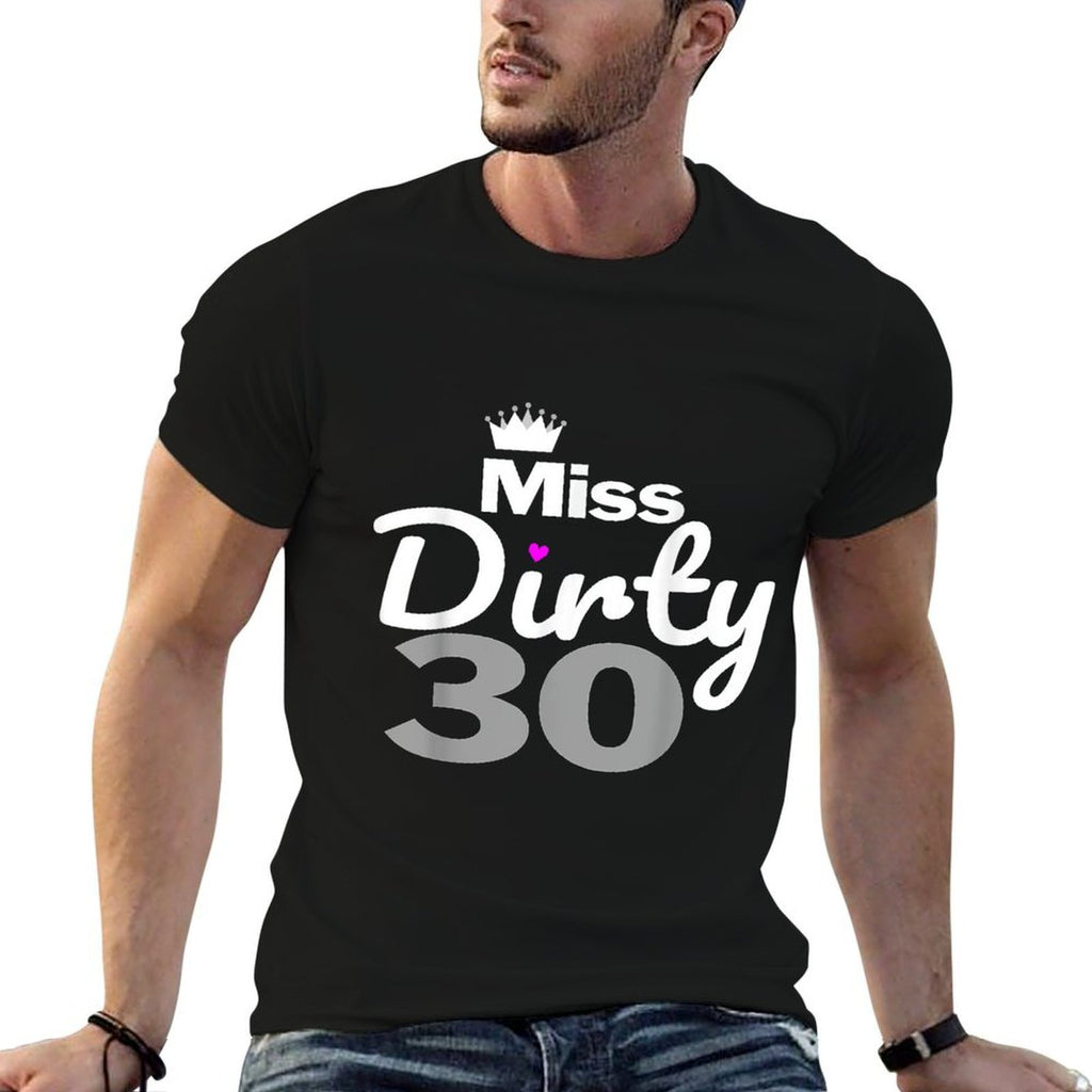 30th Birthday - Miss Dirty Thirty Dirty 30  Quick-drying T-Shirt