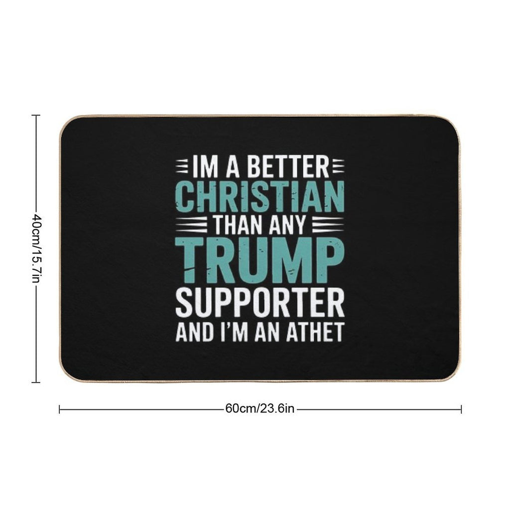 Anti Trump Supporters Meme - I'm A Better Christian  Absorbent Bath Mat