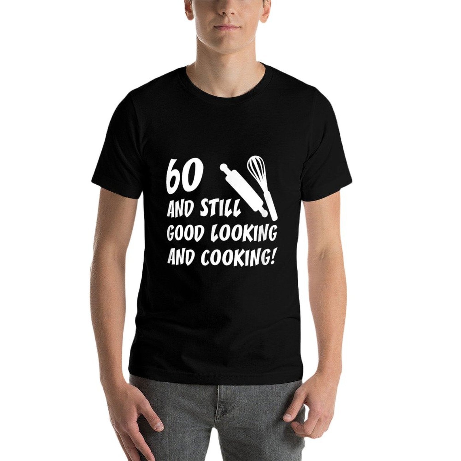 60 Still Good Looking And Cooking 60th Cook Birthday  Cotton T-Shirt