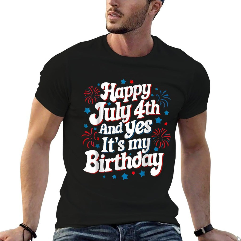 4th Of July Birthday Happy July 4th And Yes Its My Birthday  Wrinkle-resistant T-Shirt