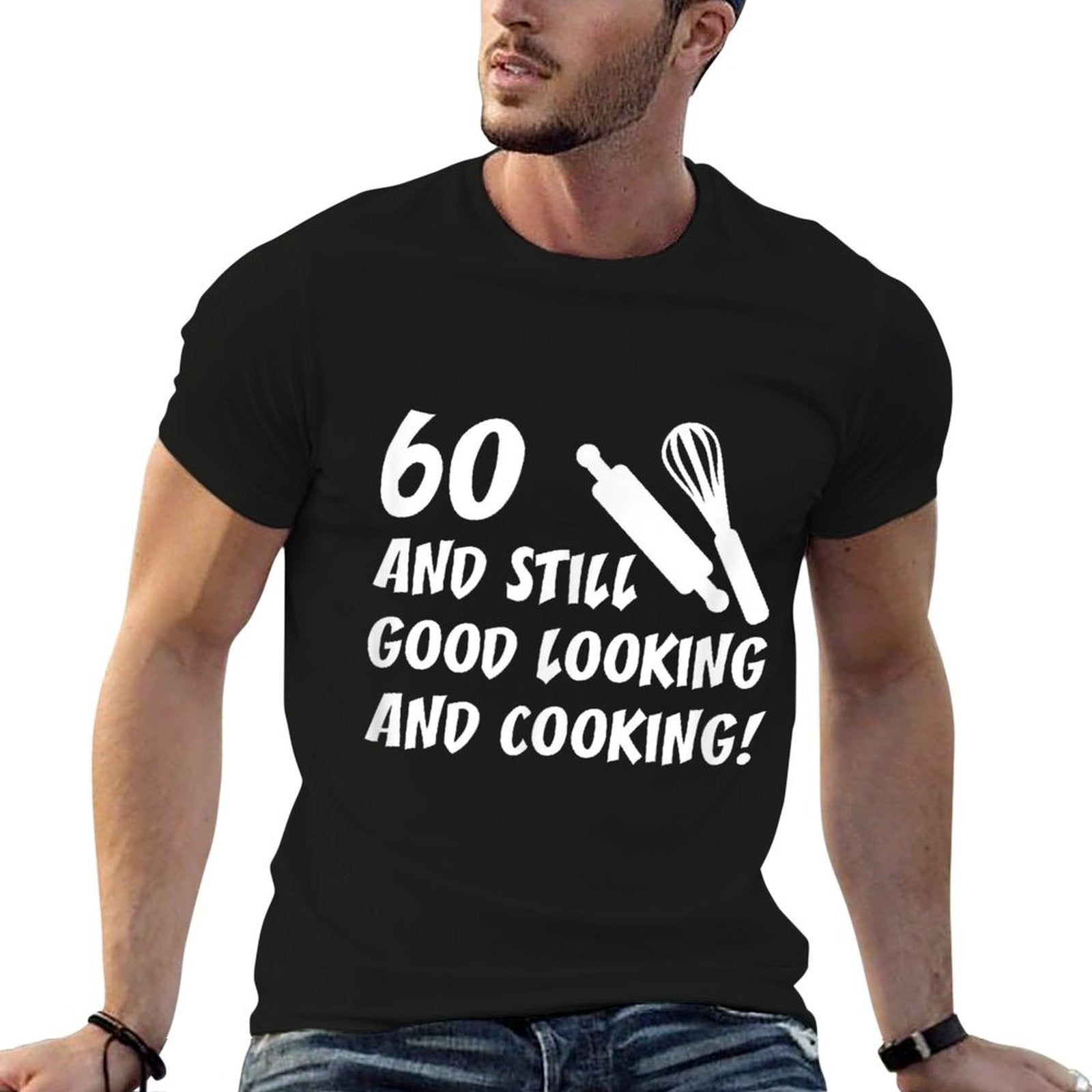 60 Still Good Looking And Cooking 60th Cook Birthday  Cotton T-Shirt