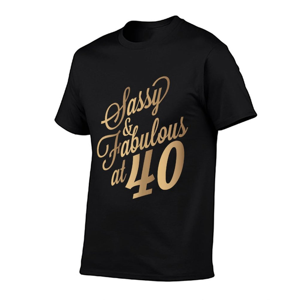 40th Birthday for Sassy Fabulous At 40 Years Old Women  Easy-care T-Shirt