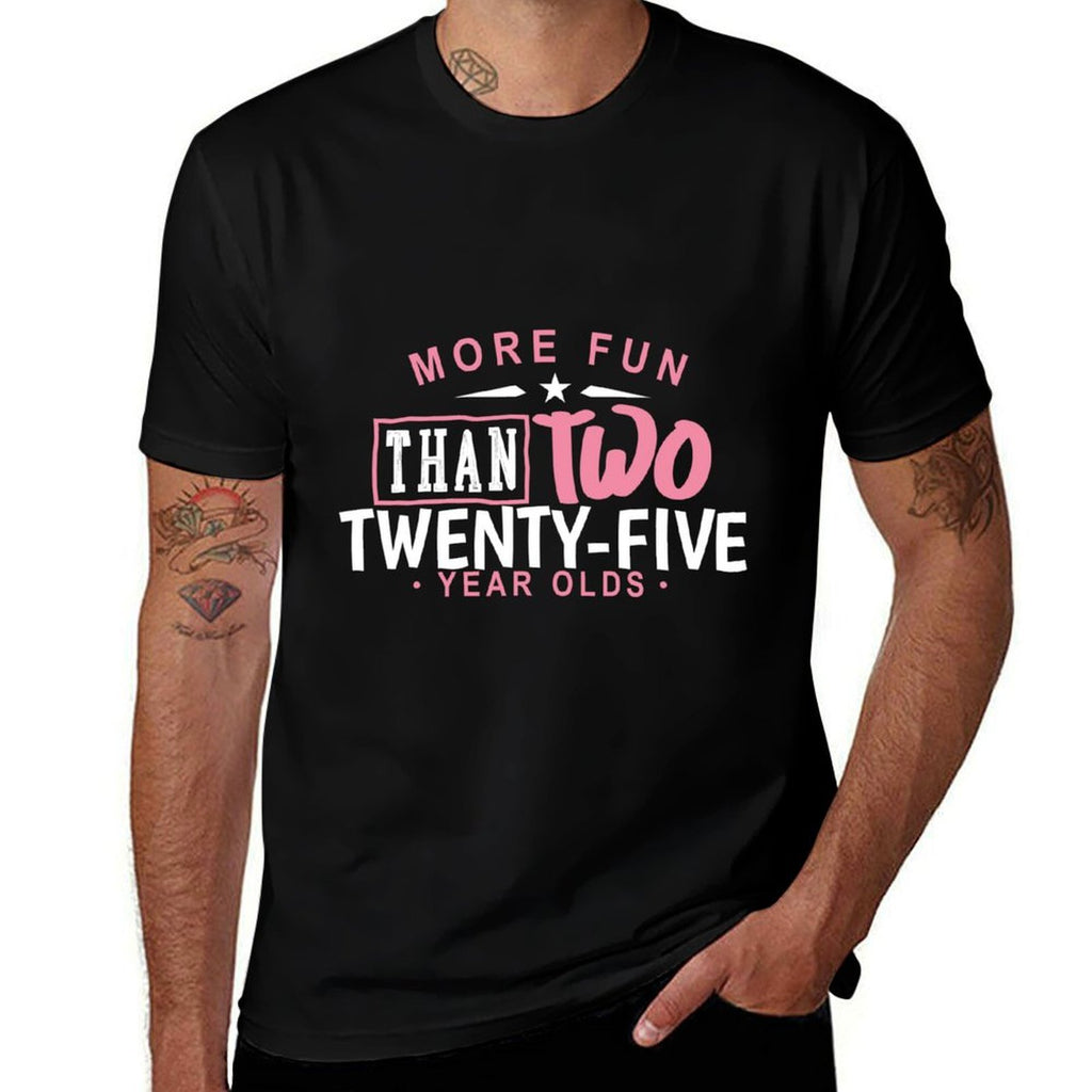 50th Birthday More Fun Than Two 25 Years Old Funny  High-quality Stitching T-Shirt
