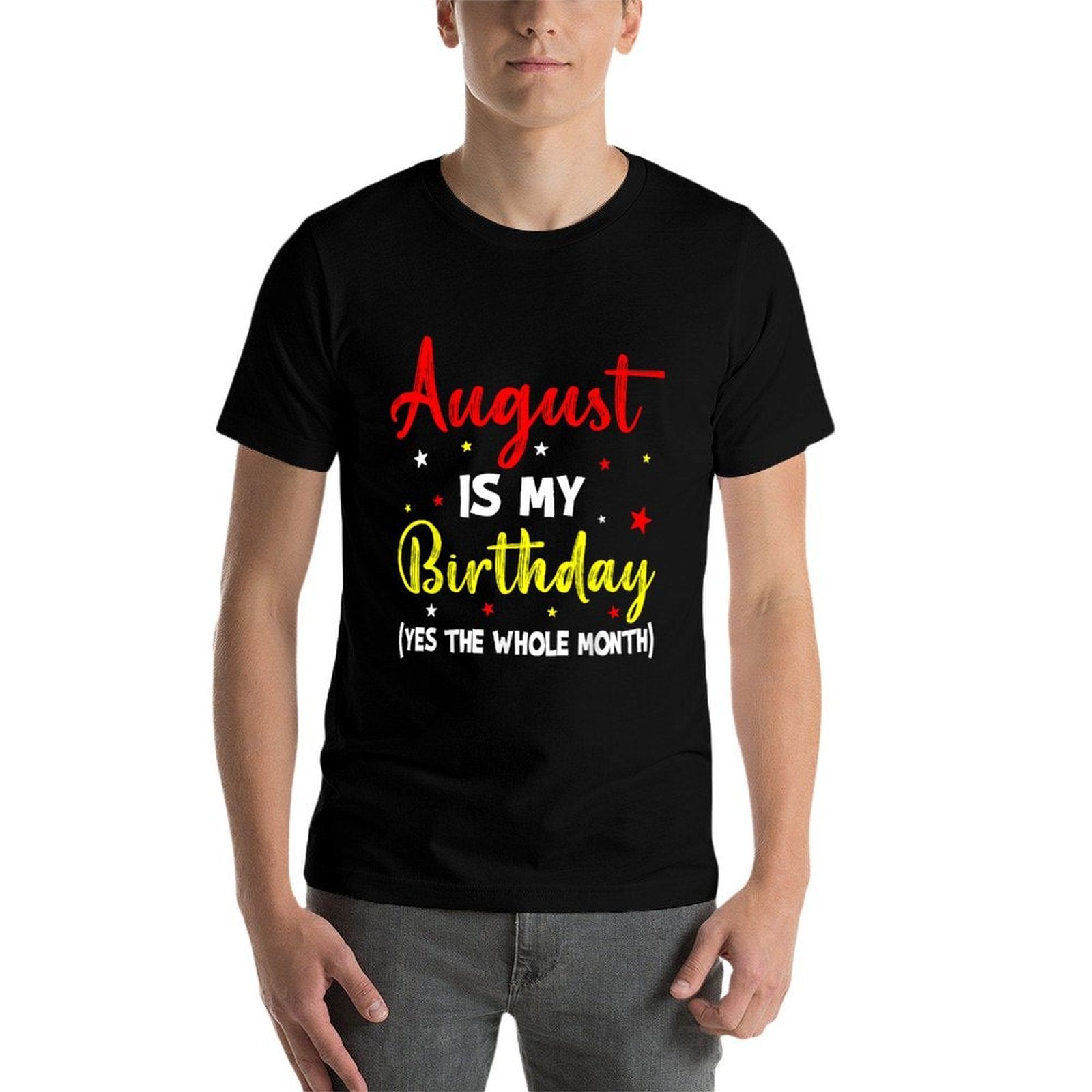 August Is My Birthday The Whole Month August Birthday Month  Eco-friendly Material T-Shirt