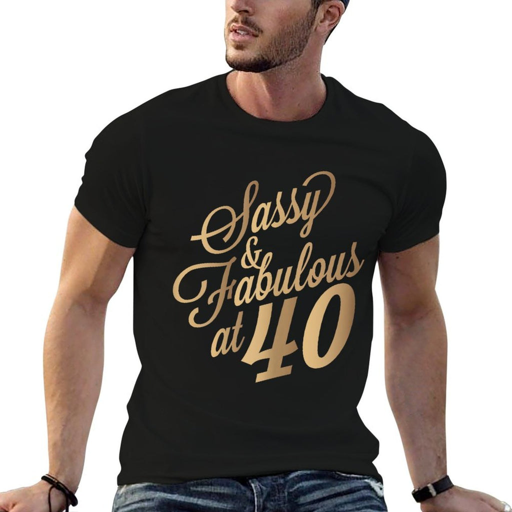 40th Birthday for Sassy Fabulous At 40 Years Old Women  Easy-care T-Shirt