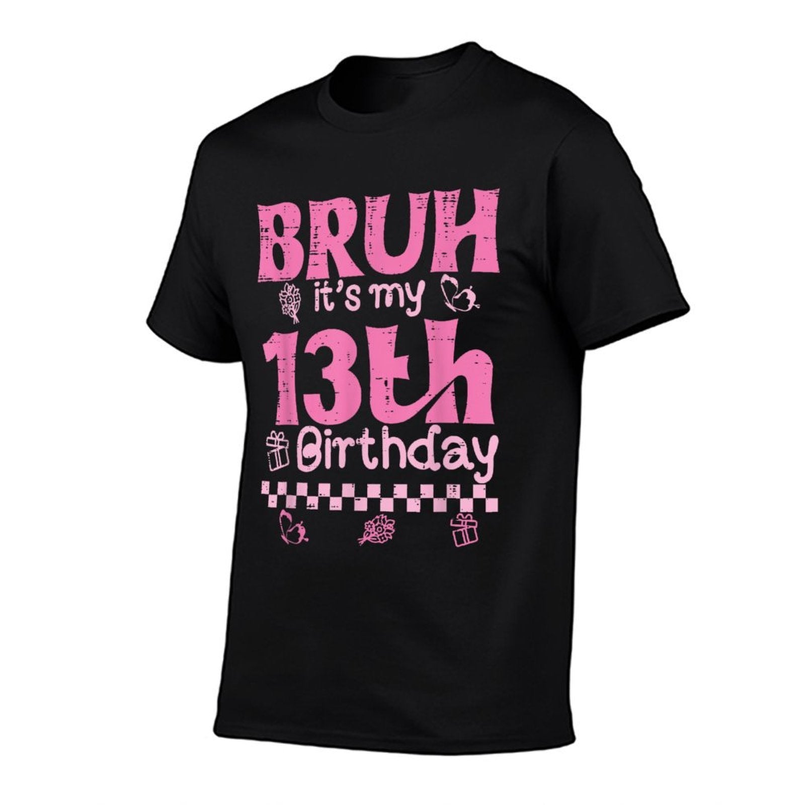 13 Year Old Bruh Its My 13th Birthday Bdaynager Girls  Affordable Price T-Shirt