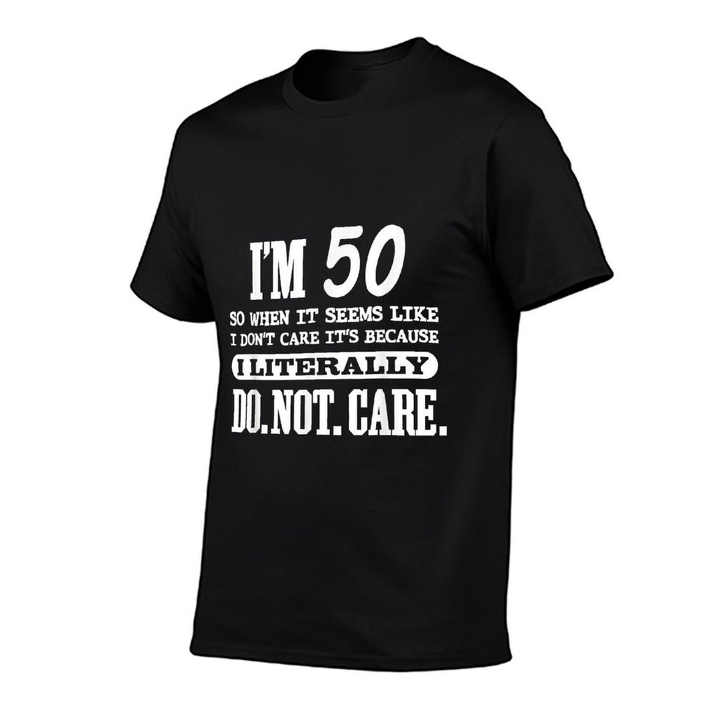 50 Literally Do Not Care Funny 50th Birthday Gift  High-quality Stitching T-Shirt
