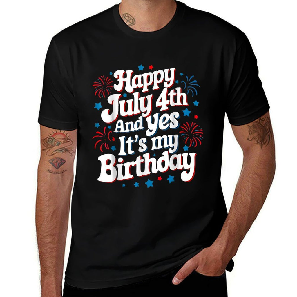 4th Of July Birthday Happy July 4th And Yes Its My Birthday  Wrinkle-resistant T-Shirt