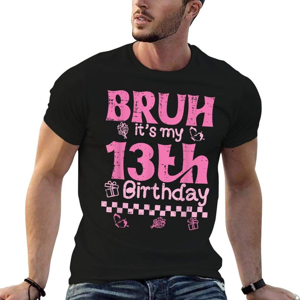 13 Year Old Bruh Its My 13th Birthday Bdaynager Girls  Affordable Price T-Shirt