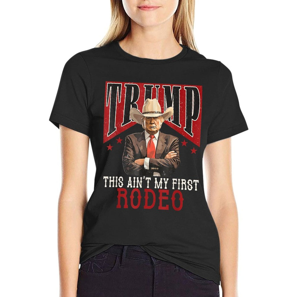Ain&#39;t My First Rodeo Shirt Western Cowboy Funny Trump  Moisture-wicking T-Shirt