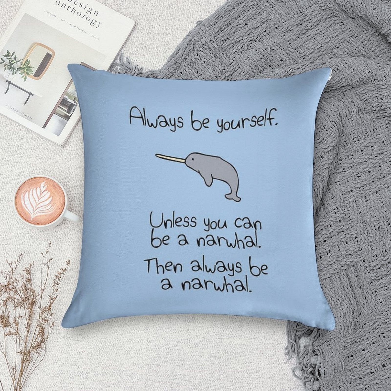 Always Be Yourself, Unless You Can Be A Narwhal Soft Style Accent Throw Pillow